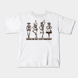 Could We Not Stop Dancing? Kids T-Shirt